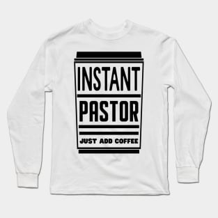 Instant pastor, just add coffee Long Sleeve T-Shirt